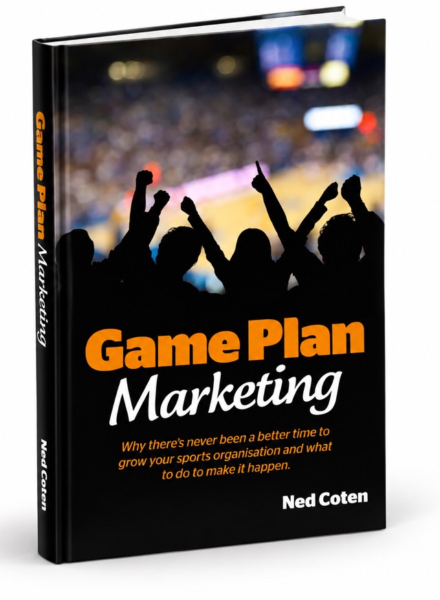 Cover of Game Plan Marketing by Ned Coten: fans cheering at a basketball game, with the subtitle 'Why there's never been a better time to grow your sports organisation and what to do to make it happen'